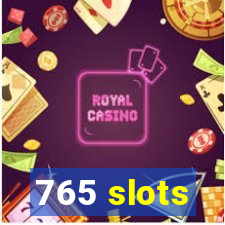 765 slots